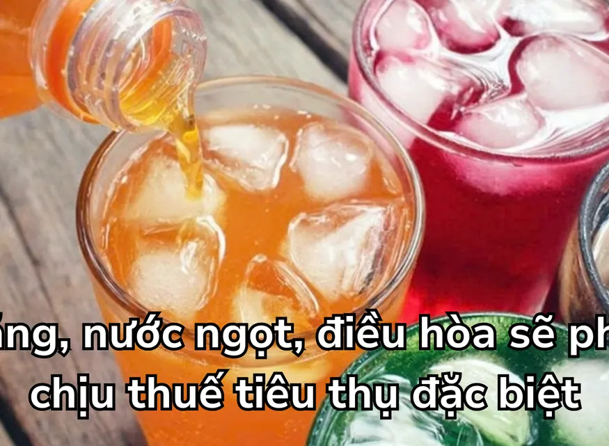 Chính thức: Xăng, nước ngọt, điều hòa sẽ phải chịu thuế tiêu thụ đặc biệt