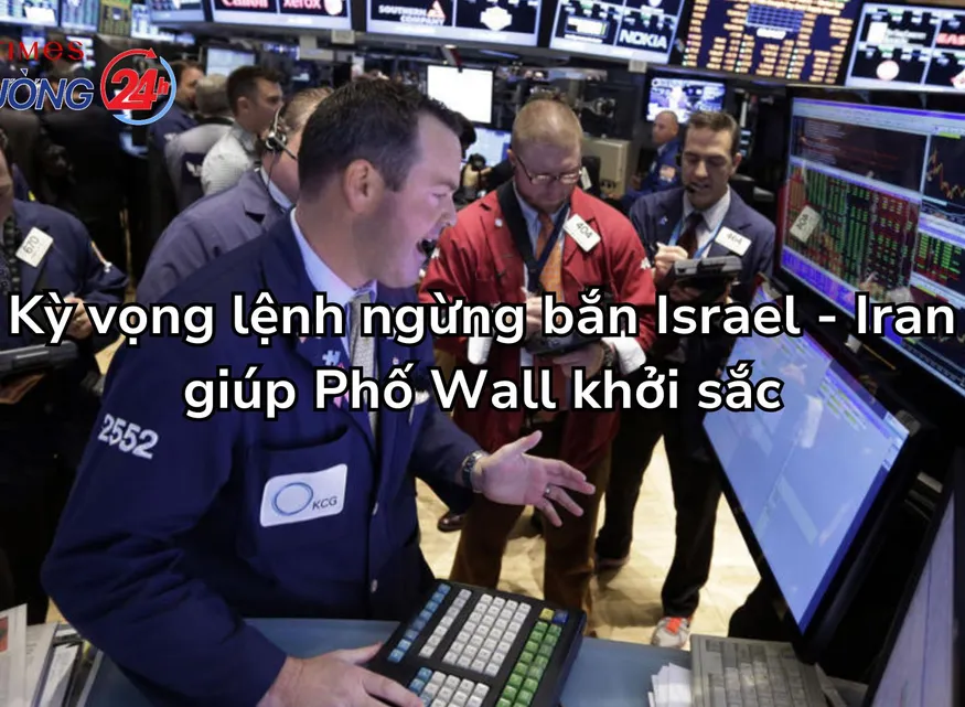 Kỳ vọng lệnh ngừng bắn Israel - Iran giúp Phố Wall khởi sắc