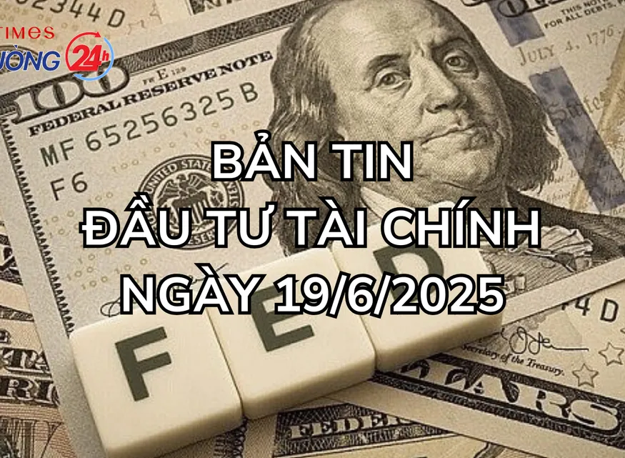 Bản tin Đầu tư tài chính ngày 19/6