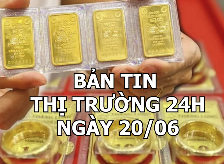 Bản tin Thị trường 24h ngày 20/6