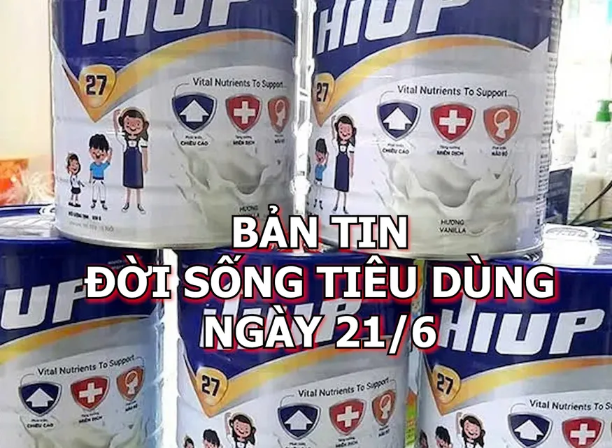 Bản tin Đời sống tiêu dùng ngày 21/6
