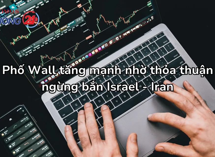 Phố Wall tăng mạnh nhờ thỏa thuận ngừng bắn Israel - Iran