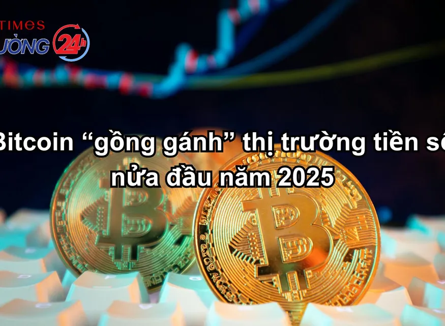 Bitcoin "gồng gánh" thị trường tiền số nửa đầu năm 2025