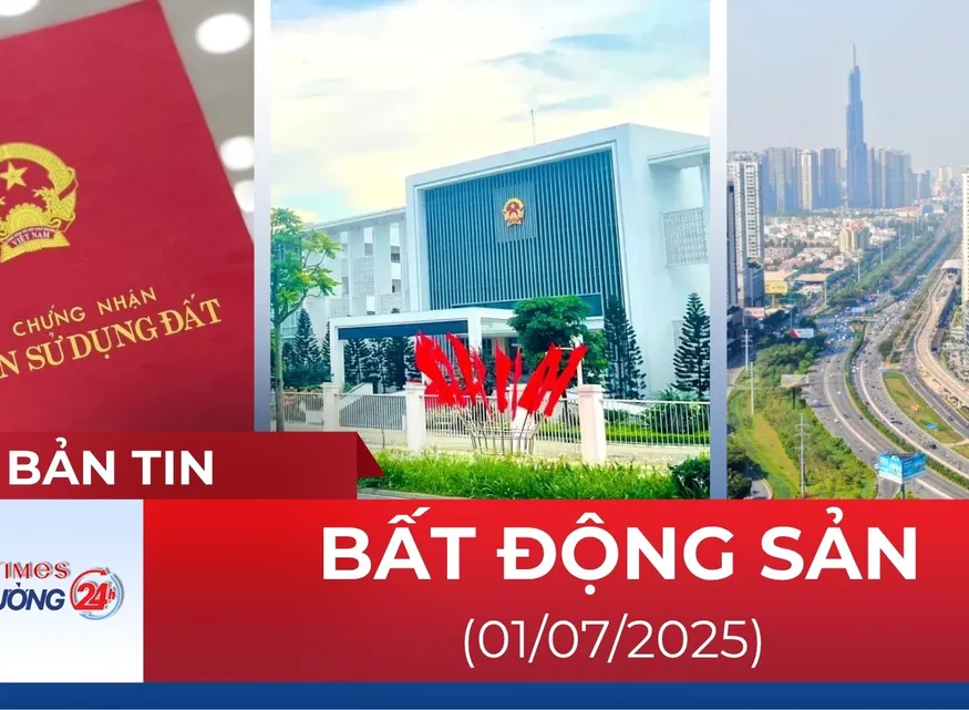 Bản tin Bất động sản ngày 1/7