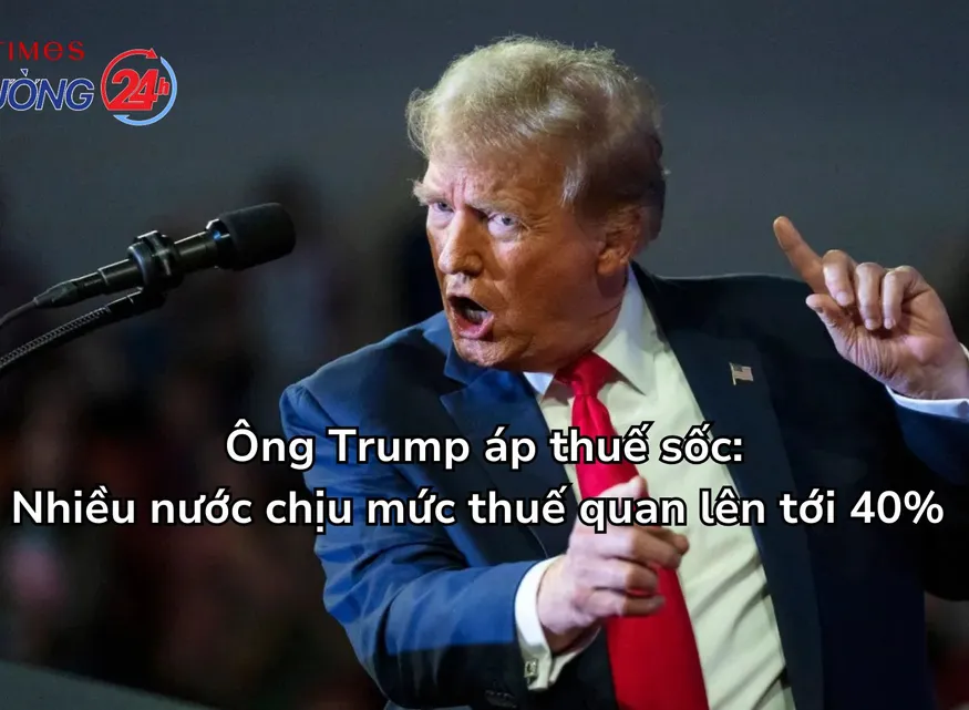 Tổng thống Trump áp thuế sốc: Nhiều nước chịu mức thuế quan lên tới 40%