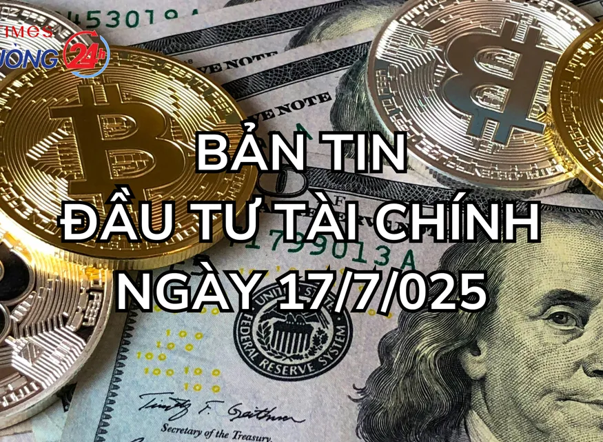 Bản tin Đầu tư tài chính 17/7