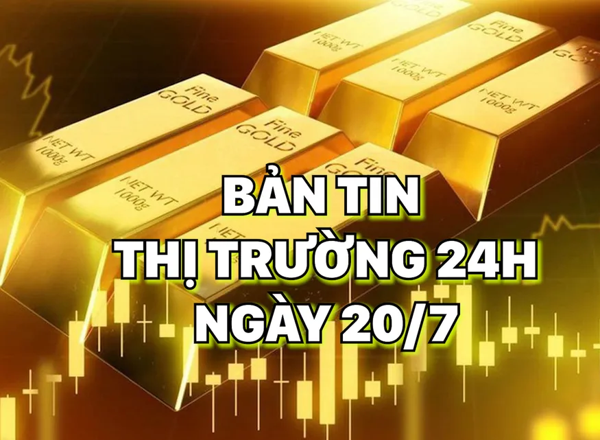 Bản tin Thị trường 24h ngày 20/7