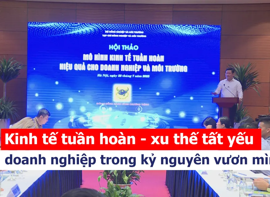 Kinh tế tuần hoàn - xu thế tất yếu của doanh nghiệp trong kỷ nguyên vươn mình