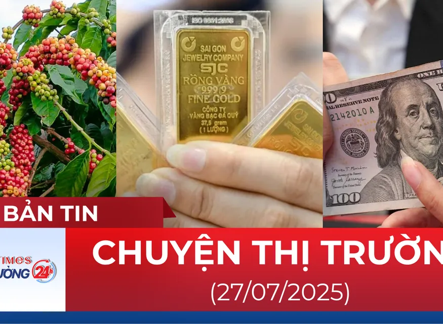 Bản tin Thị trường 24h ngày 27/7