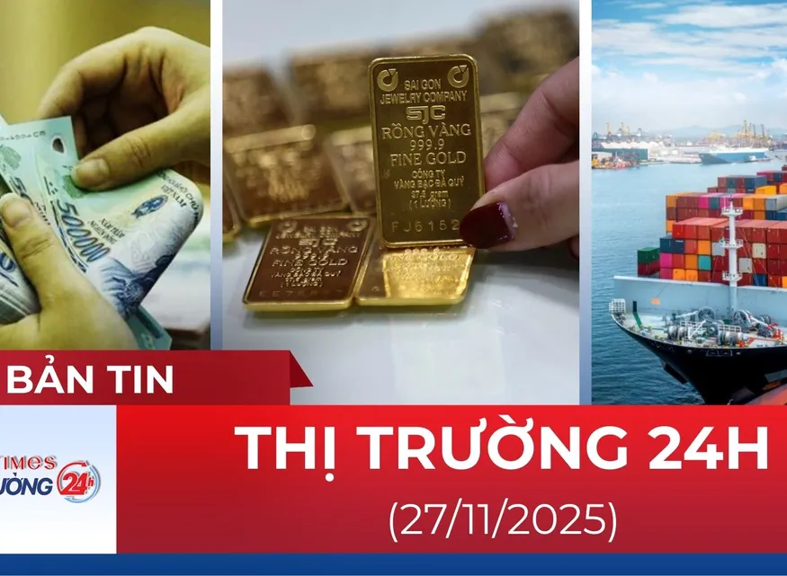 Bản tin Thị trường 24h ngày 27/11