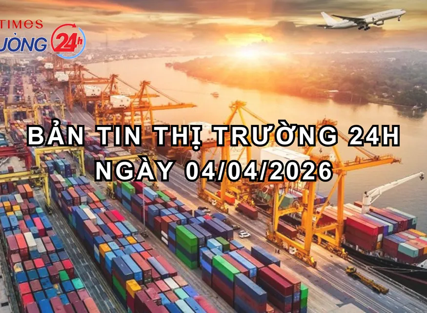 Bản tin Thị trường 24h ngày 04/04/2026