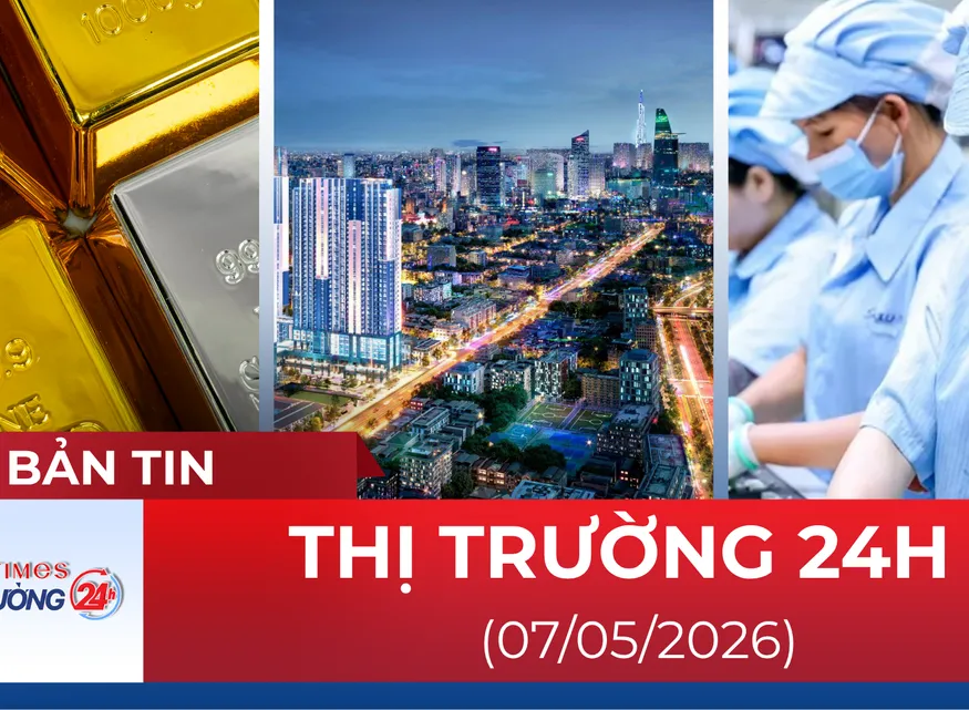 Bản tin Thị trường 24h ngày 07/05/2026