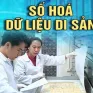 Nhiều điểm nghẽn trong chuyển đổi số dữ liệu di sản