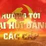 Hướng tới Đại hội Đảng các cấp (10-11-2024)