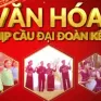 Văn hóa - Nhịp cầu đại đoàn kết dân tộc