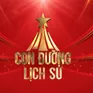 Chương trình nghệ thuật chính luận "Con đường lịch sử": Lật mở trang sử hào hùng 80 năm Quân đội nhân dân Việt Nam