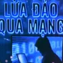 Tìm ''gái gọi'' trên mạng, nam thanh niên ở Hà Nội bị lừa 3,5 tỷ đồng