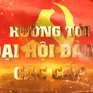 Chuyên mục "Hướng tới Đại hội Đảng các cấp" (11/5/2025)