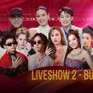 Điểm hẹn tài năng liveshow thứ 2: Bứt phá, hứa hẹn đầy kịch tính